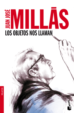 LOS OBJETOS NOS LLAMAN - JUAN JOSE MILLAS