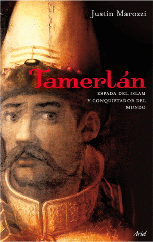 TAMERLAN: ESPADA DEL ISLAM Y CONQUISTADOR DEL MUNDO - JUNTIN MAROZZI