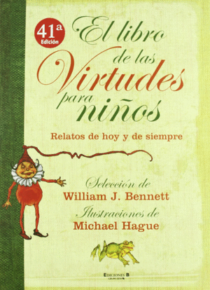 EL LIBRO DE LAS VIRTUDES PARA NIÑOS - WILLIAM J. BENNET IL. MICHAEL HAGUE