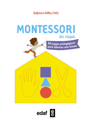 MONTESSORI EN CASA. 80 JUEGOS PEDAGÓGICOS PARA FABRICAR UNO MISMO - DELPHINE GILLES COTTE