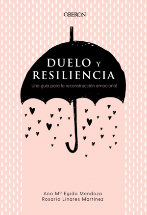 DUELO Y RESILIENCIA. UNA GUÍA PARA LA RECONSTRUCCIÓN EMOCIONAL