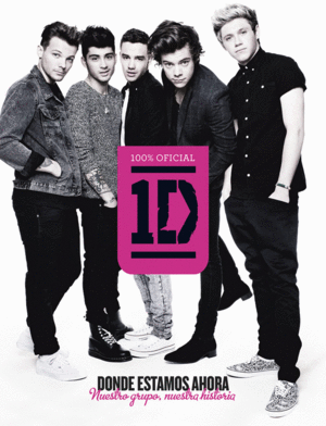 ONE DIRECTION DONDE ESTAMOS AHORA - NUESTRO GRUPO, NUESTRA HISTORIA