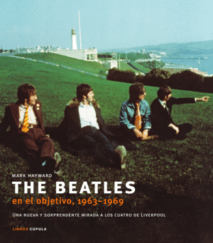 THE BEATLES EN EL OBJETIVO, 1963-1969 - MARK HAYWARD