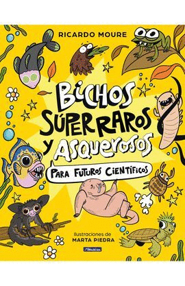 BICHOS SÚPER RAROS Y ASQUEROSOS PARA FUTUROS CIENTÍFICOS