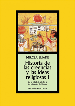 HISTORIA DE LAS CREENCIAS Y LAS IDEAS RELIGIOSAS I - MIRCEA ELIADE