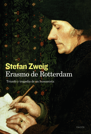 ERASMO DE ROTTERDAM: TRIUNFO Y TRAGEDIA DE UN HUMANISTA - STEFAN ZWEIG