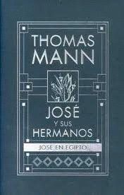 JOSE Y SUS HERMANOS: JOSE EN EGIPTO - THOMAS MANN