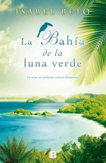 LA BAHIA DE LA LUNA VERDE - ISABEL BETO