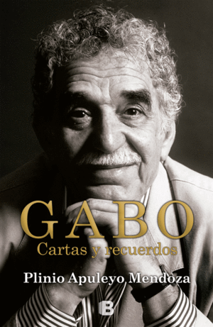 GABO: CARTAS Y RECUERDOS - PLINIO APUYELO MENDOZA