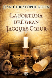 LA FORTUNA DEL GRAN JACQUES COEUR - JEAN-CHRISTOPHE RUFIN