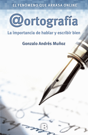ORTOGRAFIA: LA IMPORTANCIA DE HABLAR Y ESCRIBIR BIEN - GONZALO ANDRES MUÑOZ