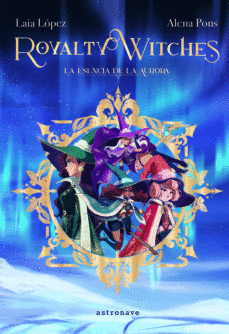 ROYALTY WITCHES 1: LA ESENCIA DE LA AURORA