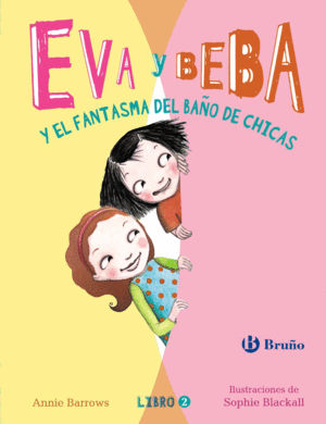 EVA Y BEBA Y EL FANTASMA DEL BAÑO DE CHICAS - ANNIE BARROWS IL. SOPHIE BLACKALL