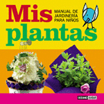 MIS PLANTAS ( MANUAL DE JARDINERIA PARA NIÑOS) - CRISTINA RECHE