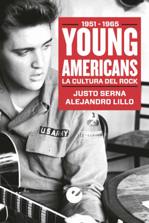 YOUNG AMERICANS: LA CULTURA DEL ROCK (1951-1965) - JUSTO SERNA