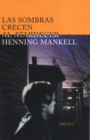 LAS SOMBRAS CRECEN AL ATARDECER - HENNING MANKELL