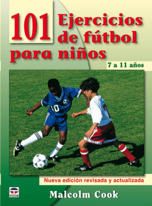 101 EJERCICIOS DE FÚTBOL PARA NIÑOS. 7 A 11 AÑOS