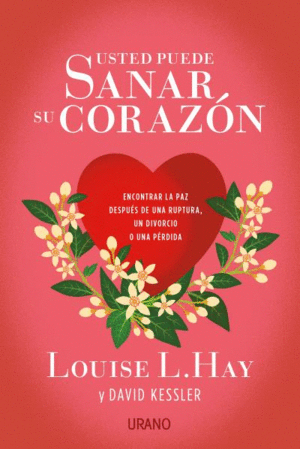 USTED PUEDE SANAR SU CORAZÓN - LOUISE L. HAY