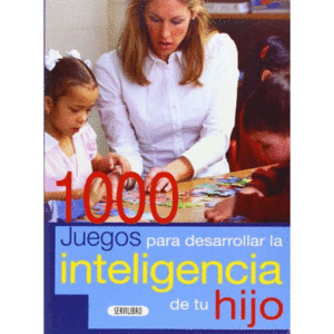 1000 JUEGOS PARA DESARROLLAR LA INTELIGENCIA DE TU HIJO