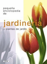 PEQUEÑA ENCICLOPEDIA: JARDINERÍA Y PLANTAS DE JARDÍN