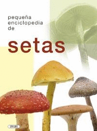 PEQUEÑA ENCICLOPEDIA DE SETAS