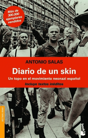 DIARIO DE UN SKIN: UN TOPO EN EL MOVIMIENTO NEONAZI ESPAÑOL - ANTONIO SALAS