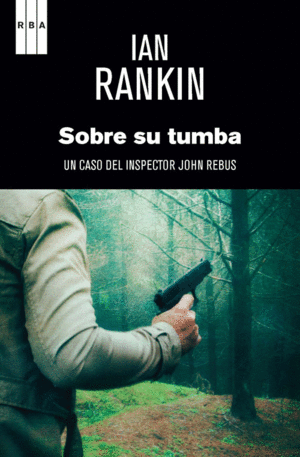 SOBRE SU TUMBA: UN CASO DEL INSPECTOR JOHN REBUS - IAN RANKIN