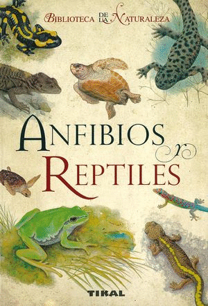 BIBLIOTECA DE LA NATURALEZA: ANFIBIOS Y REPTILES