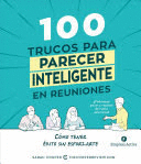 100 TRUCOS PARA PARECER INTELIGENTE EN LAS REUNIONES