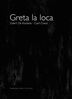GRETA LA LOCA : GEERT DE KOCKERE-CARLL CNEUT