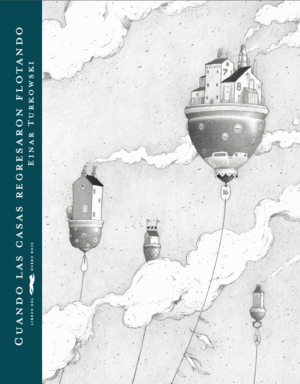 CUANDO LAS CASAS REGRESARON FLOTANDO - EINAR TURKOWSKI