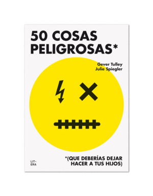 50 COSAS PELIGROSAS (QUE DEBERÍAS DEJAR HACER A TUS HIJOS)