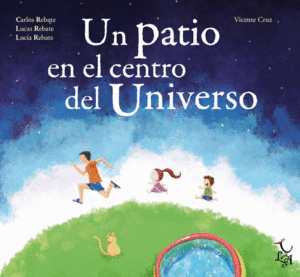 UN PATIO EN EL CENTRO DEL UNIVERSO - CARLOS REBATE