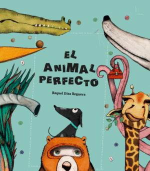 EL ANIMAL PERFECTO - RAQUEL DIAZ REGUERA