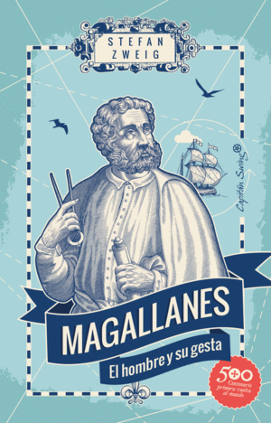 MAGALLANES: EL HOMBRE Y SU GESTA