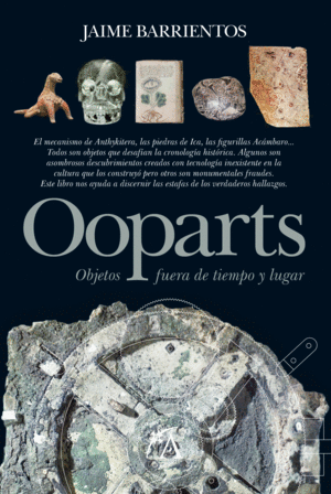 OOPARTS. OBJETOS FUERA DE TIEMPO Y LUGAR