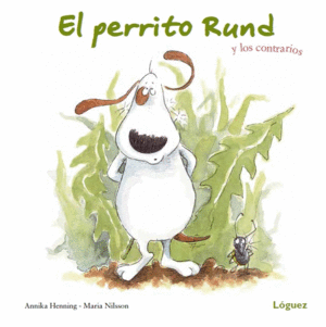 EL PERRITO RUND Y LOS CONTRARIOS - MARIA NILSSON