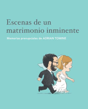 ESCENAS DE UN MATRIMONIO INMINENTE - MEMORIAS PRENUPCIALES DE ADRIAN TOMINE