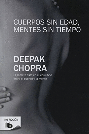 CUERPOS SIN EDAD, MENTES SIN TIEMPO - DEEPAK CHOPRA