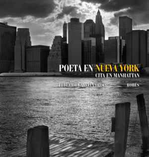 POETA EN NUEVA YORK : CITA EN MANHATTAN - FEDERICO GARCIA LORCA . ROBES