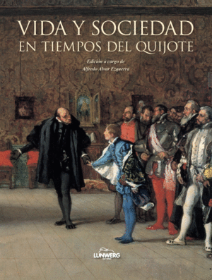 VIDA Y SOCIEDAD EN TIEMPOS DEL QUIJOTE -  ALFREDO ALVAR EZQUERRA