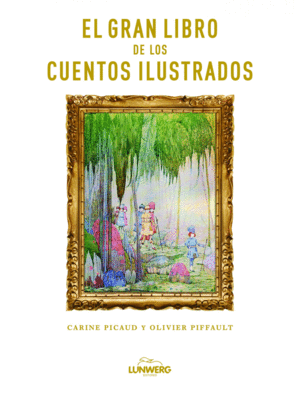 EL GRAN LIBRO DE LOS CUENTOS ILUSTRADOS - CARINE PICAUD Y OLIVER PIFFAULT