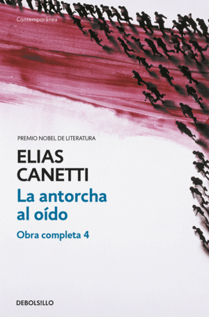 LA ANTORCHA AL OIDO OBRA COMPLETA 4 - ELIAS CANETTI