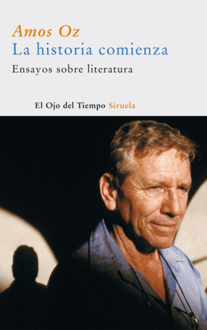 LA HISTORIA COMIENZA: ENSAYOS SOBRE LITERATURA - AMOS OZ