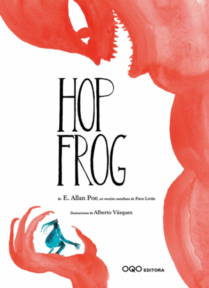 HOP FROG - EDGAR ALLAN POE , PACO LIVAN , ALBERTO VASQUEZ