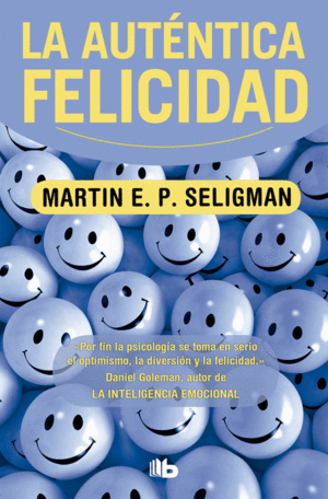 LA AUTENTICA FELICIDAD - MARTIN E. P. SELIGMAN