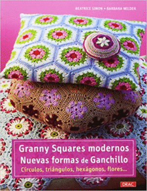 GRANNY SQUARES MODERNOS : NUEVAS FORMAS DE GANCHILLO