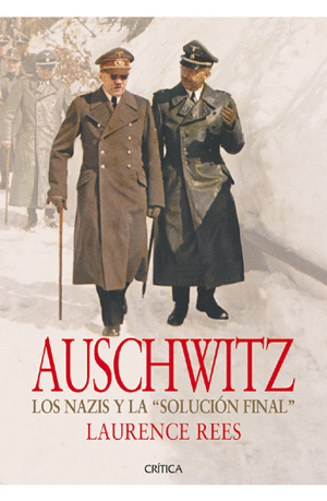AUSCHWITZ: LOS NAZIS Y LA SOLUCION FINAL - LAURENCE REES