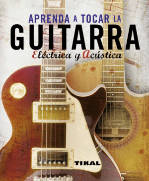 APRENDA A TOCAR LA GUITARRA ELECTRICA Y ACUSTICA - TIKAL