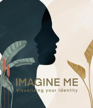 IMAGINE ME: VISUALISING YOUR IDENTITY- LISA DEN TEULING